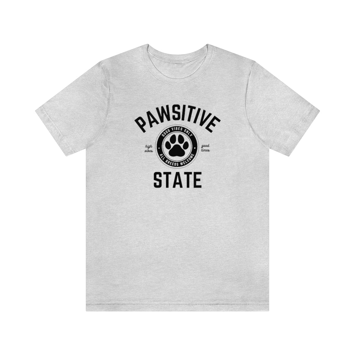 Pawsitive State Unisex T-Shirt, Good Vibes Only