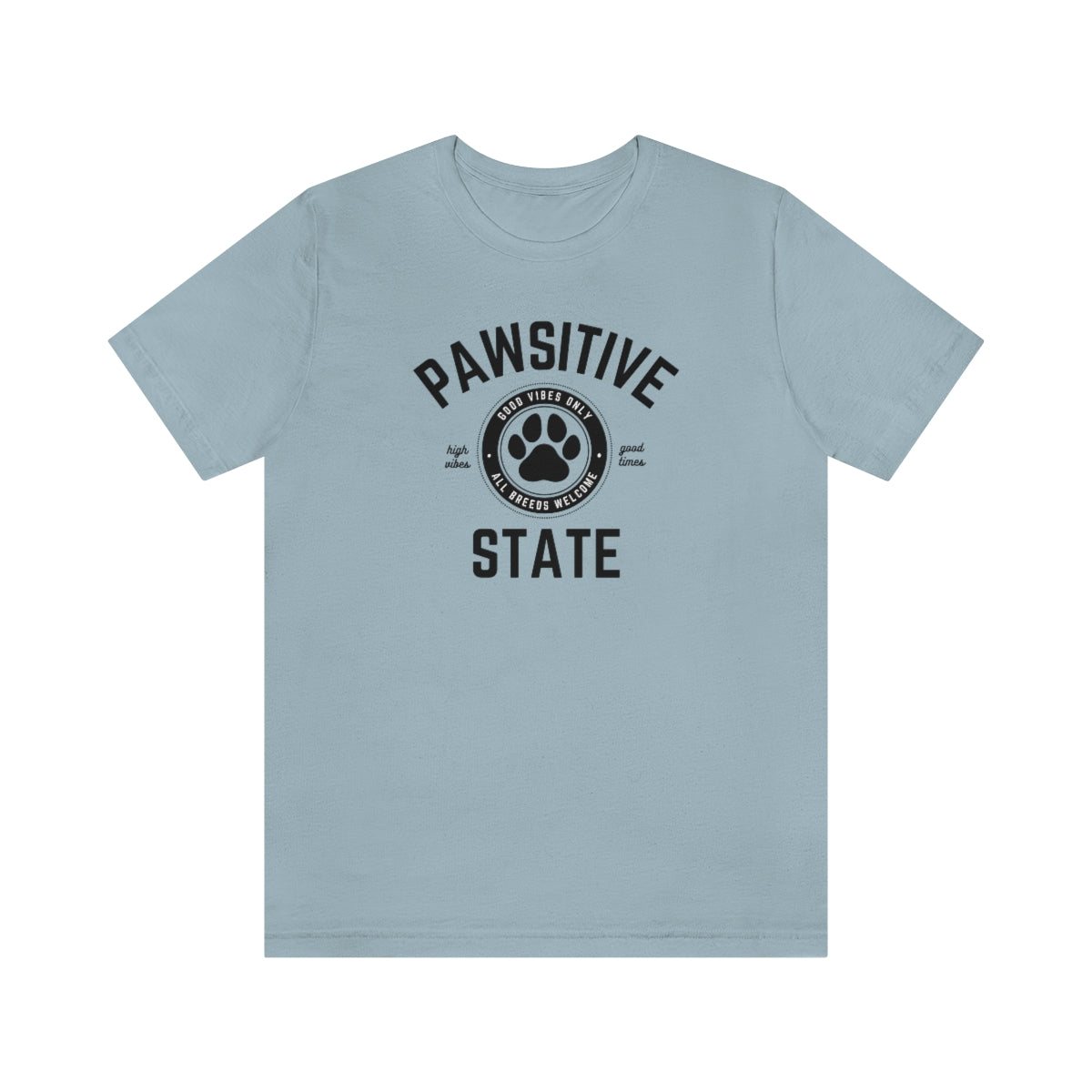 Pawsitive State Unisex T-Shirt, Good Vibes Only