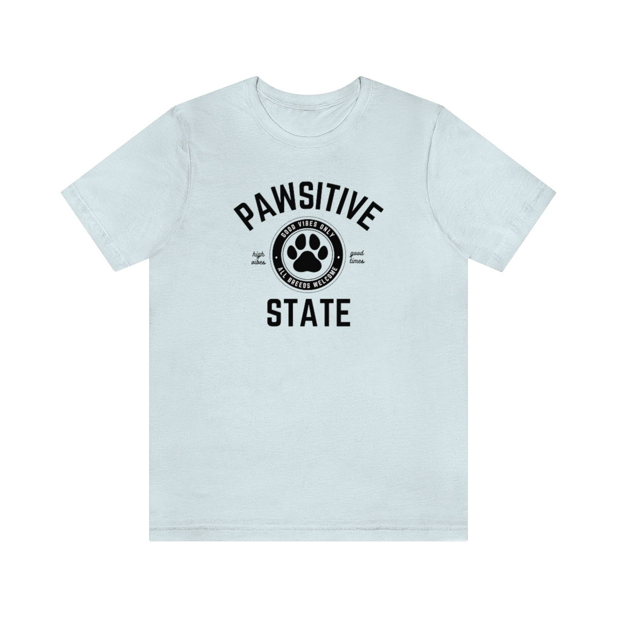 Pawsitive State Unisex T-Shirt, Good Vibes Only